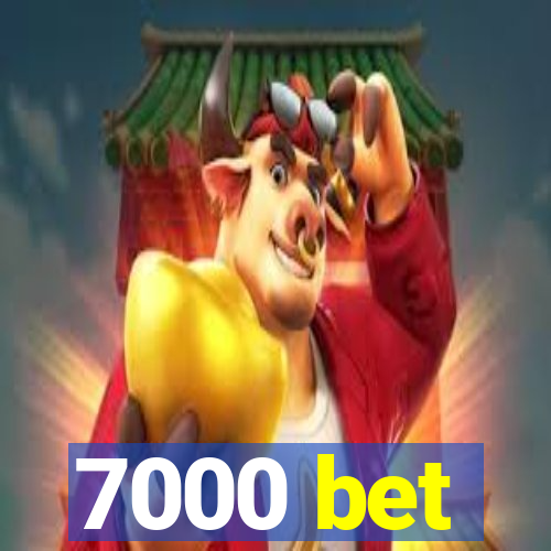 7000 bet